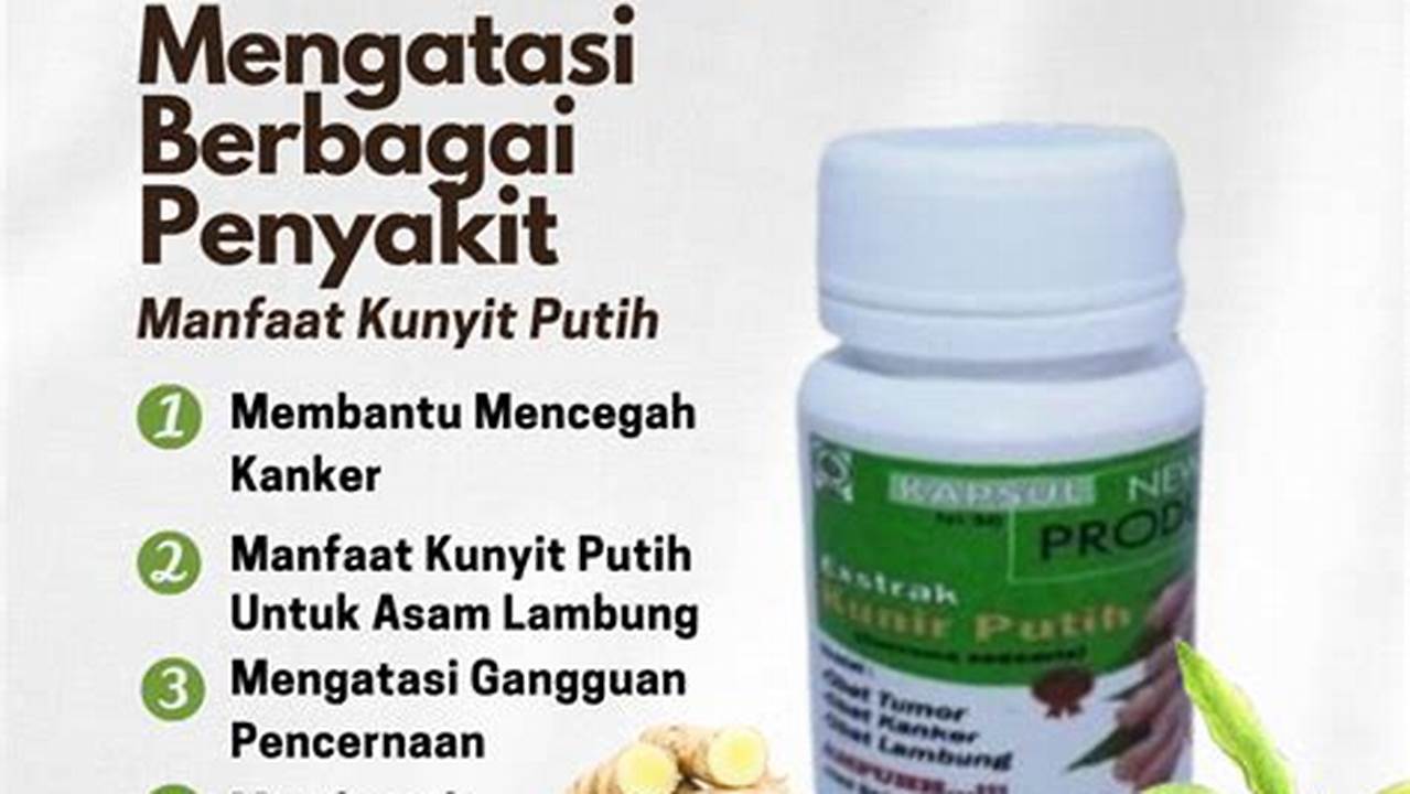 Ekstrak Kunyit Putih Dalam Bentuk Kapsul Atau Tablet, Manfaat