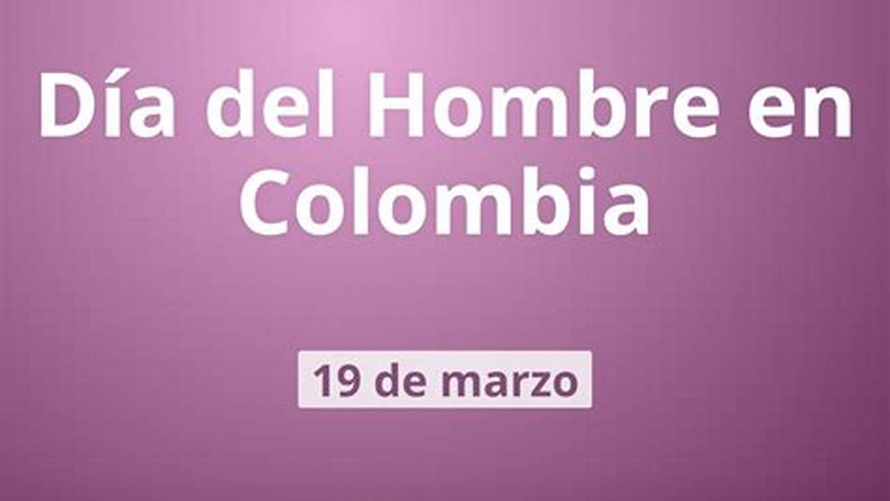 El Día Del Hombre Se Celebra En Colombia Cada 19 De Marzo., 2024