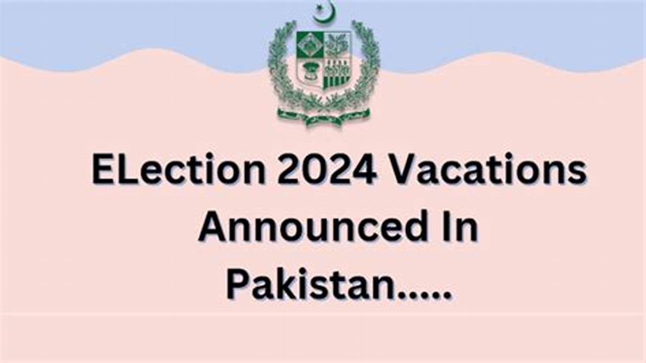 Election Holidays In Pakistan 2024 Details., 2024