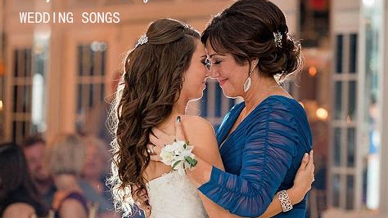 Emotional, Mother And Daughter Wedding Songs