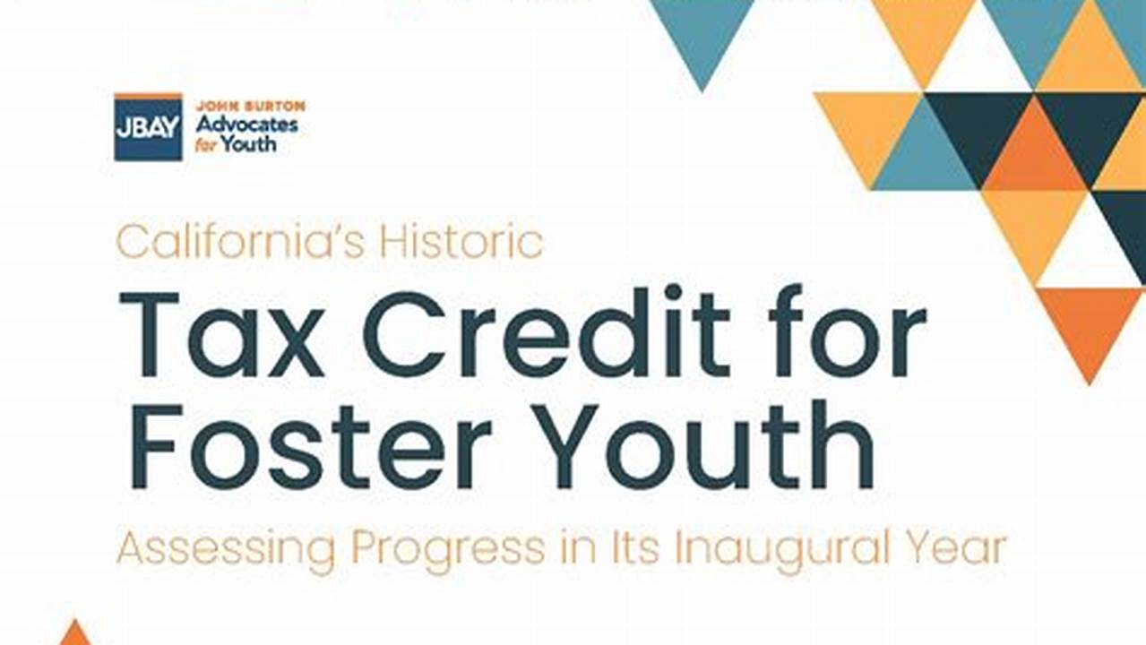 Entering Its Second Year, California’s Foster Youth Tax Credit (Fytc) Increases To As Much As $1,117 For Tax Year 2023., 2024
