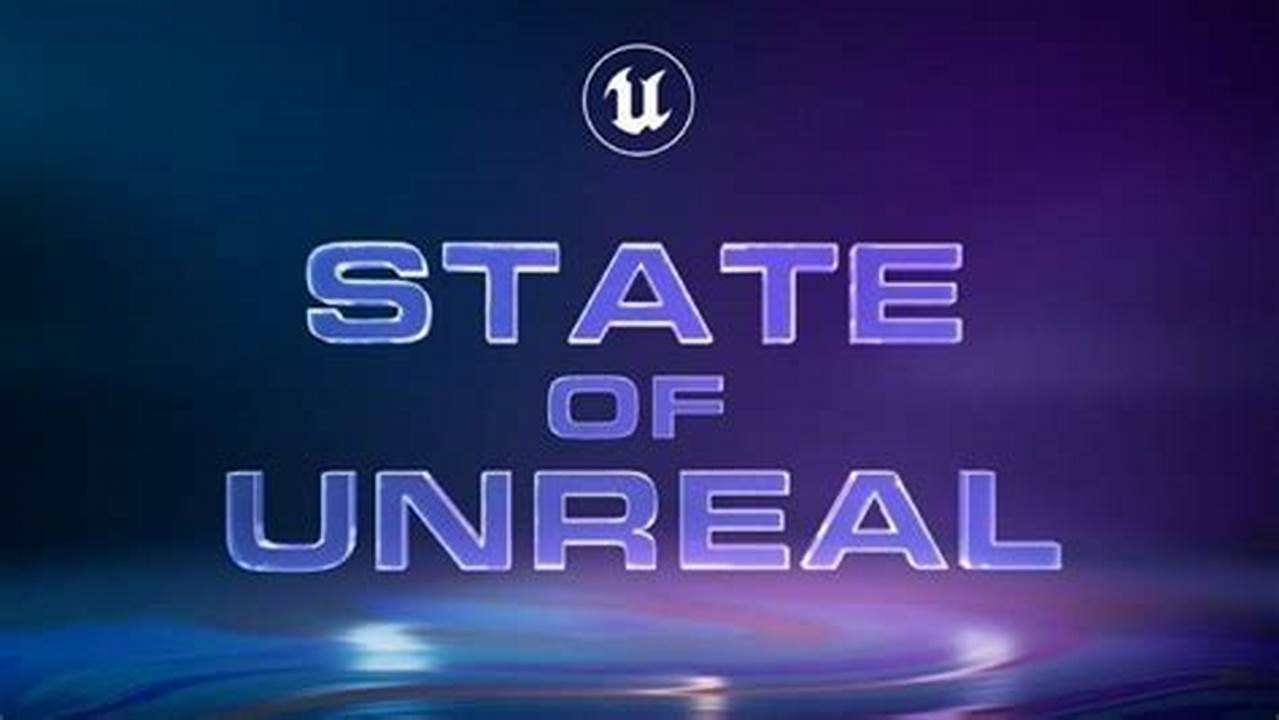 Epic Games’ State Of Unreal Event Kicks Off At 12, 2024