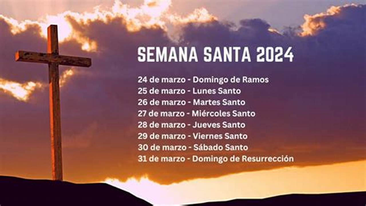 Este 2024, La Semana Santa Tendrá Lugar Desde El Domingo 24 De Marzo Hasta El Domingo 1 De Abril, Aunque Los Días Festivos Varían Según La Comunidad., 2024