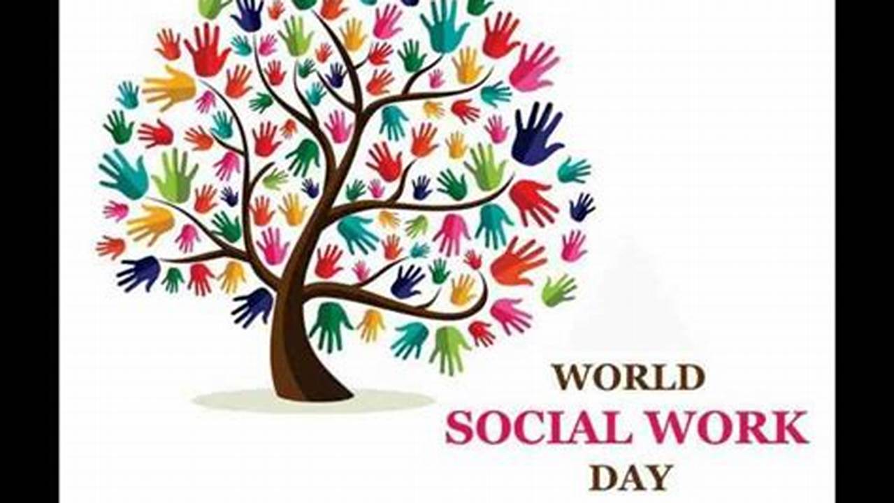 Every Year, World Social Work Day Is Celebrated The Third Tuesday Of March, It Is A Celebration That Has Become A Highpoint In The Social Work Calendar With Social., 2024