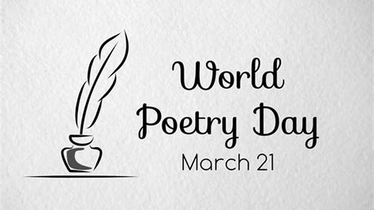 Every Year On March 21, The World Comes Together To Celebrate World Poetry Day., 2024