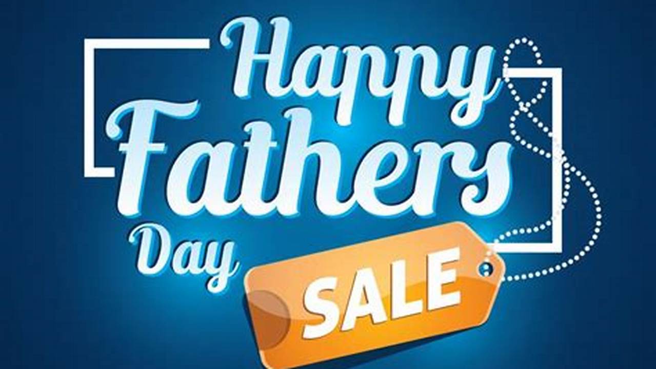 Father's Day Sales 2024