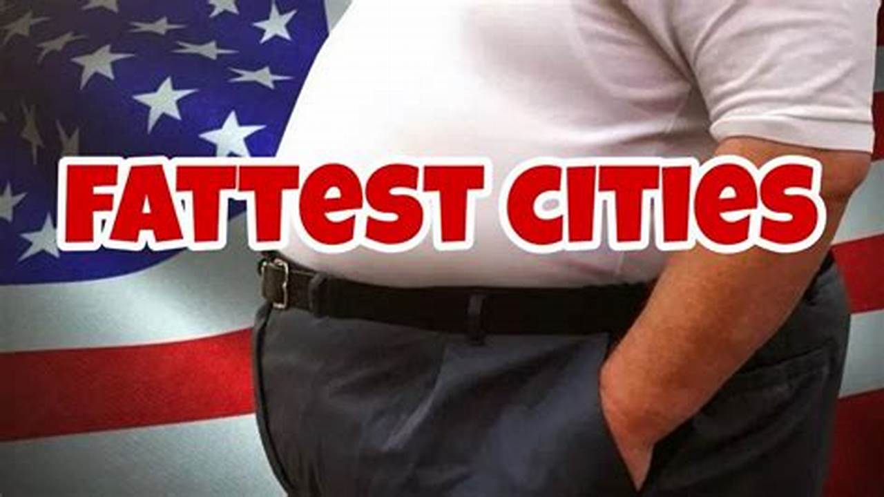 Fattest Cities In America 2024