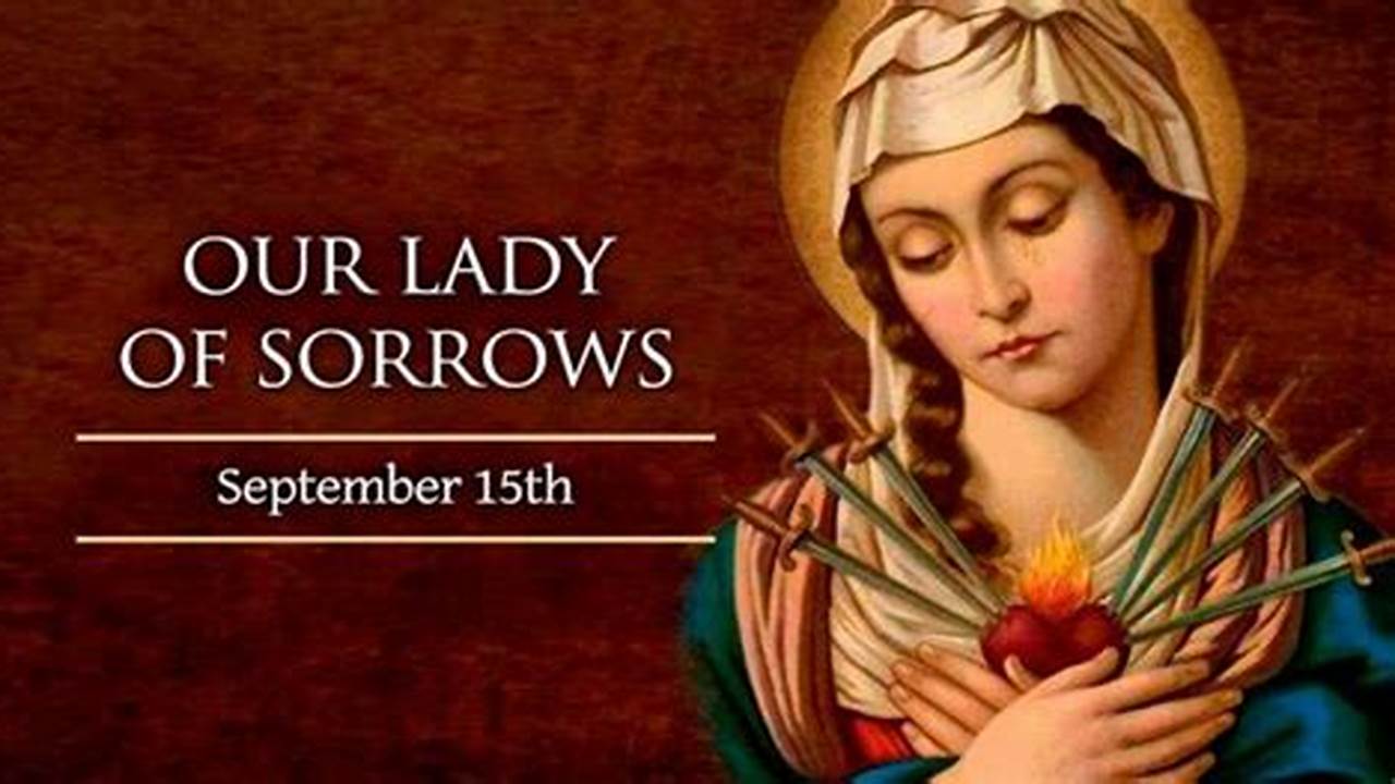 Feast Of Our Lady Of Sorrows 2024