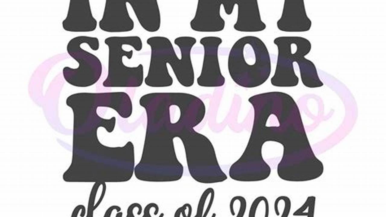 Featuring A Harmonious Blend Of Vibrant Colors And Intricate Illustrations, The In My Senior Era Svg Senior 2024 Design File Exudes A Sense Of Youthful Energy And., 2024