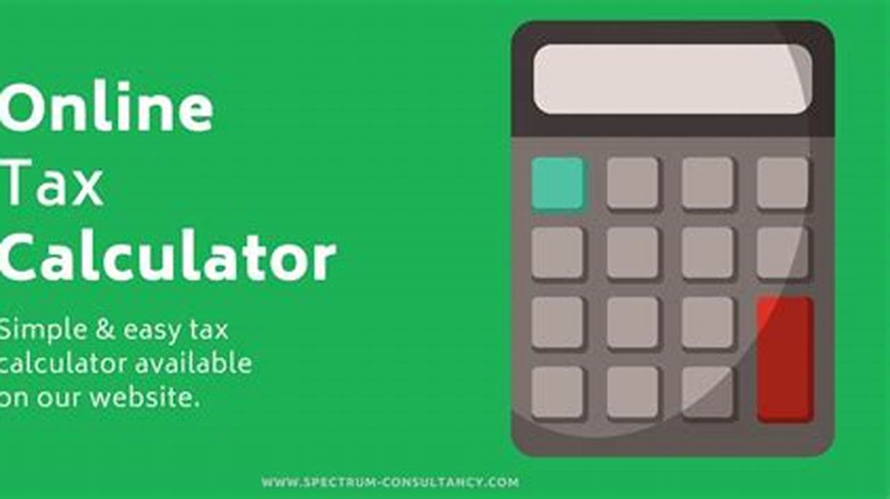 Feel Confident With Our Free Tax Calculator That&#039;s Up To Date On The Latest Tax Laws., 2024