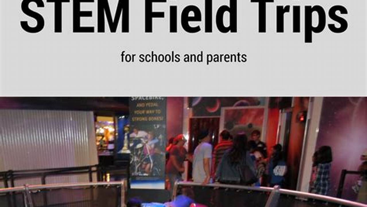 Field Trips, Science Experiments, Stem Projects And More;, 2024