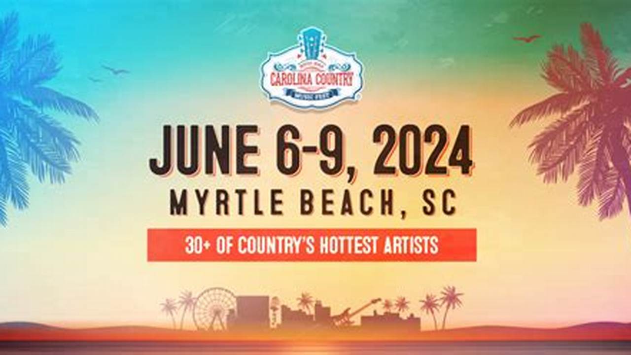 Find Country Music Festivals In South Carolina Including Myrtle Beach, Anderson, Greer, Ridgeville And More., 2024