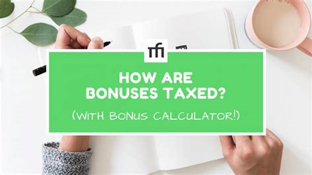 Find Out How Much Tax You Will Pay On Your Bonus With The Bonus Tax Calculator., 2024