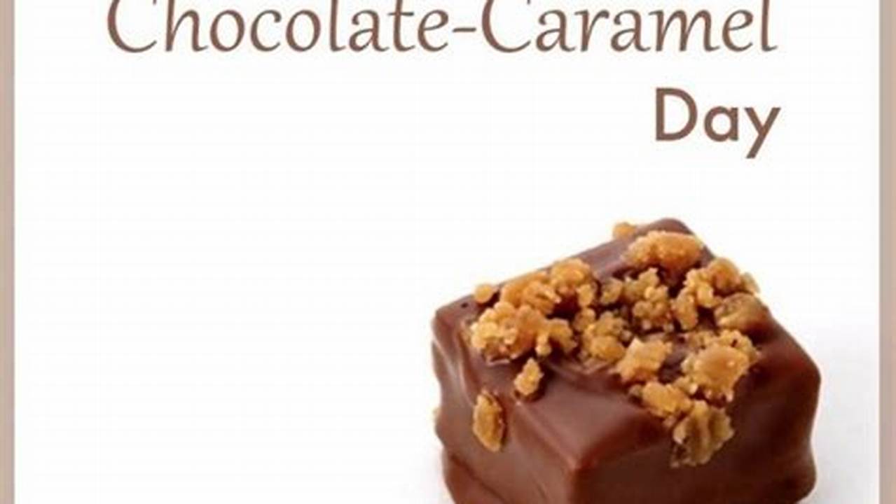 Find Out The Dates, History And Traditions Of National Chocolate Caramel Day Read More., 2024