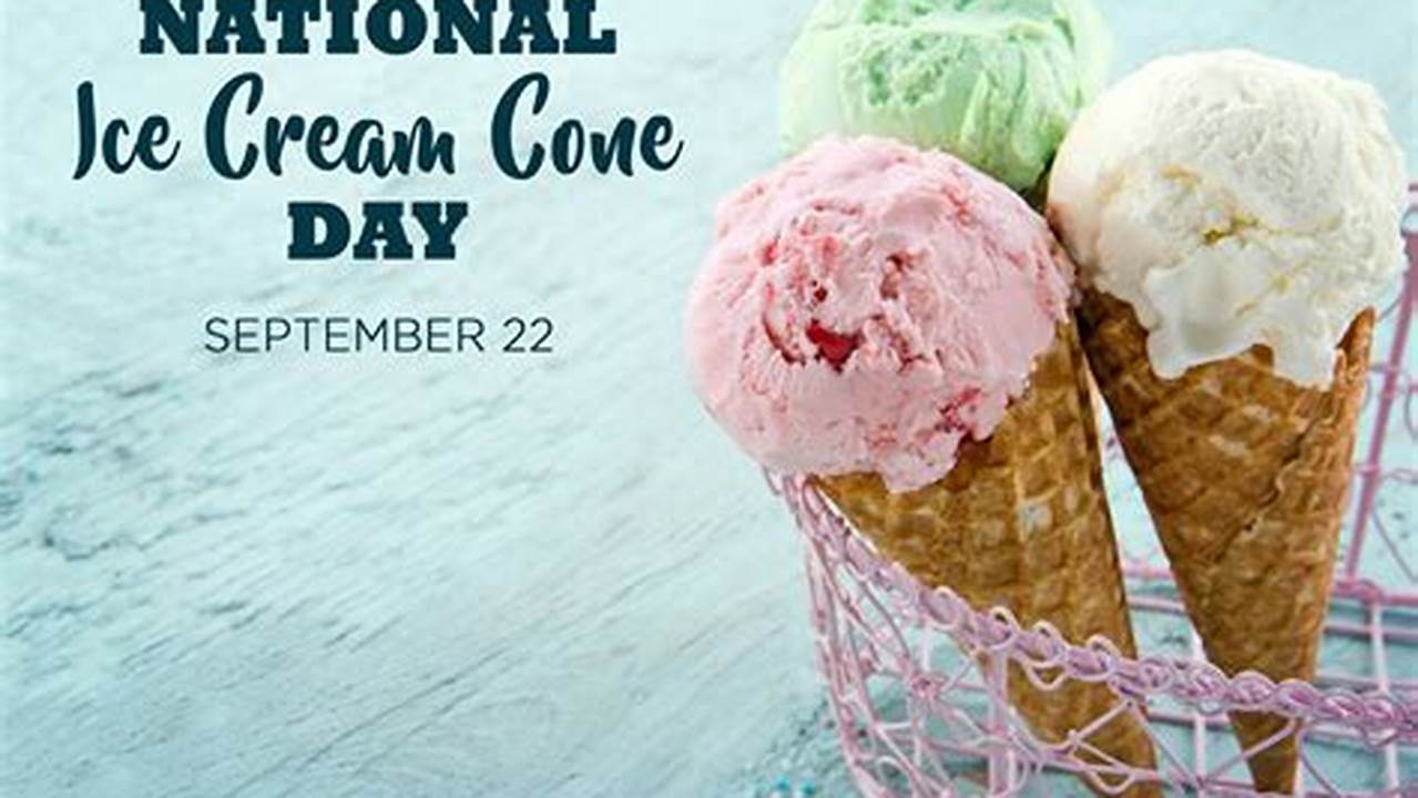 Find Out The Dates, History And Traditions Of National Ice Cream Cone Day, 2024