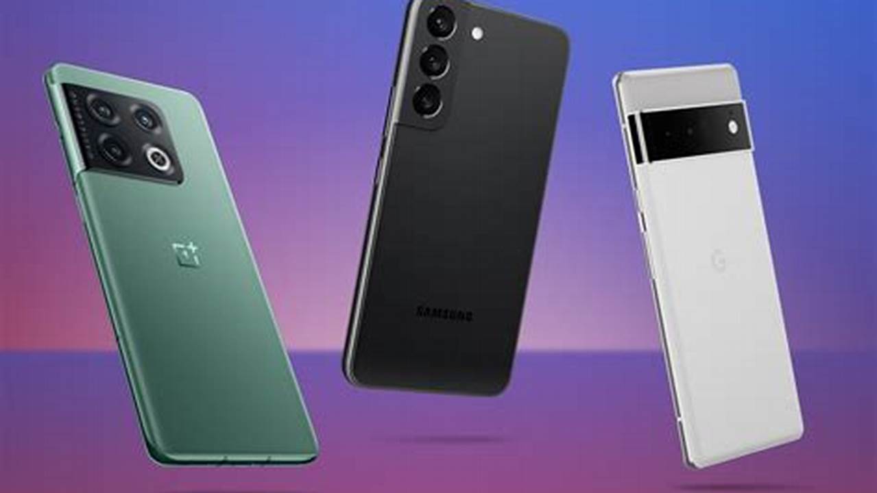 Find Your Perfect Smartphone From Our Expertly Compiled List Of The Best., 2024
