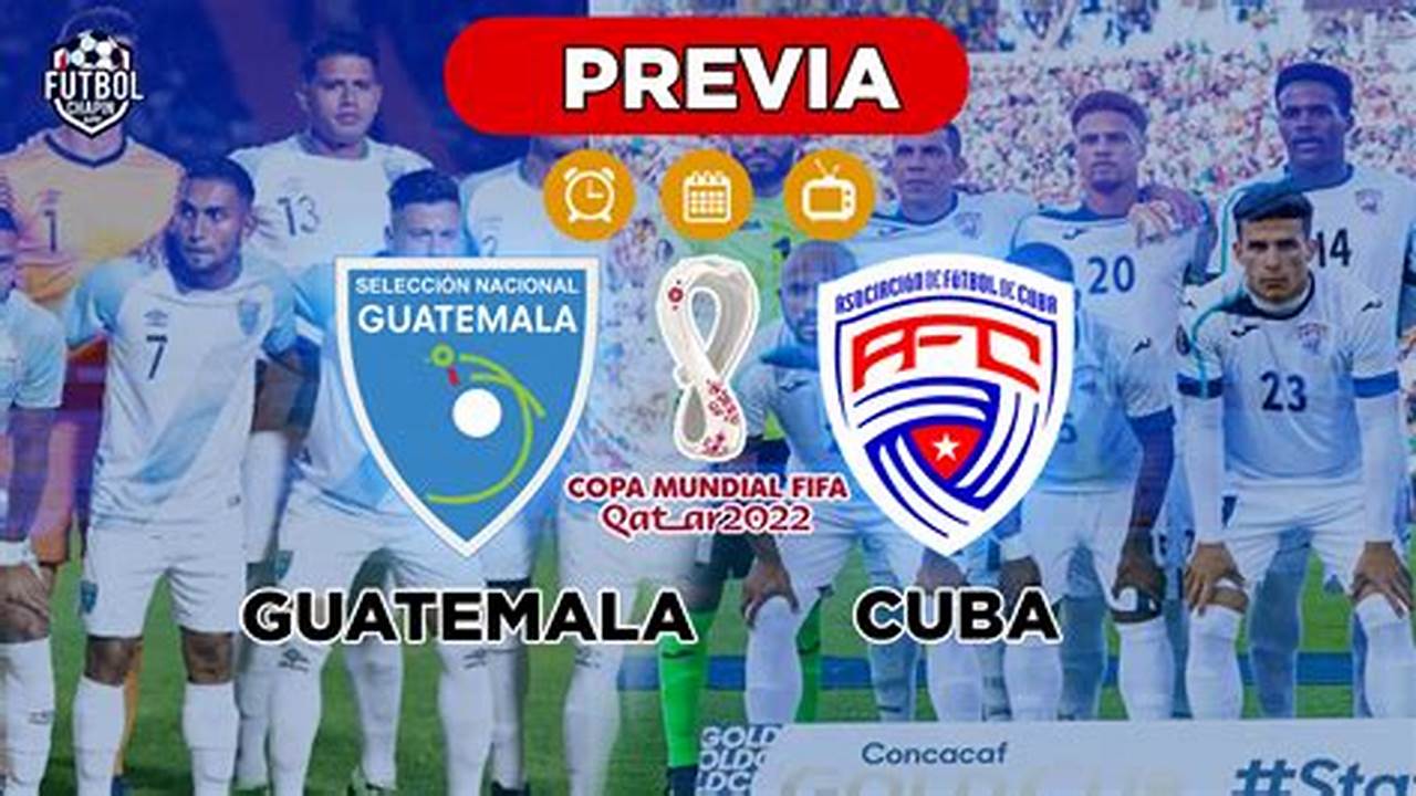 Follow Along With Us All The Details, Commentaries, Analysis And Lineups For This Guatemala Vs Cuba Match., 2024