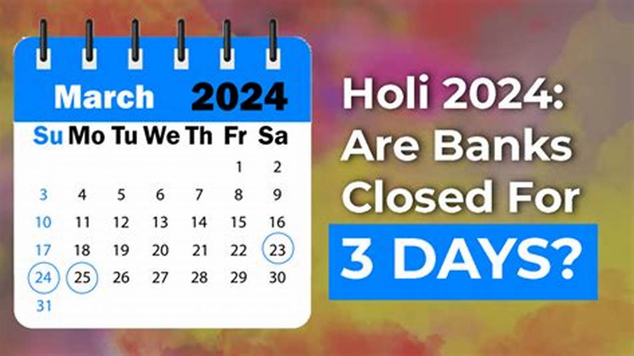 Following This, Banks Will Remain Closed On March 25 On The Occasion Of Holi/Dhuleti/Dol Jatra/Dhulandi., 2024