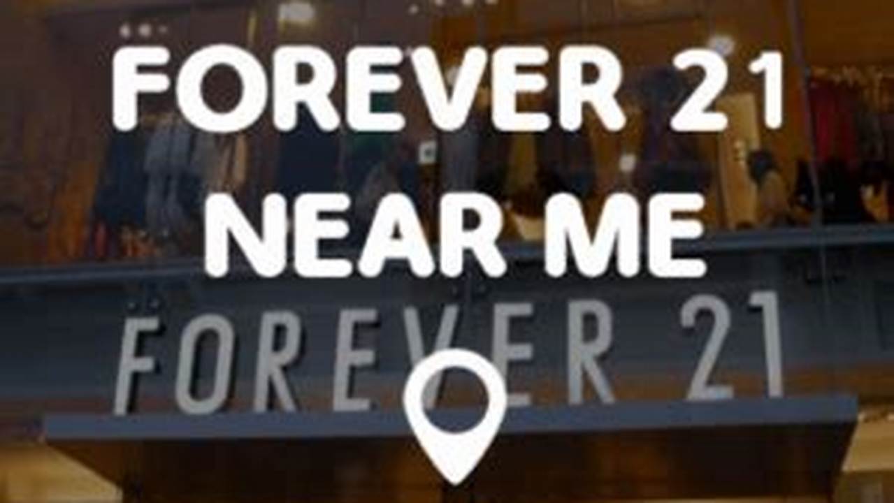 Forever 21 Locations Near Me Open Today