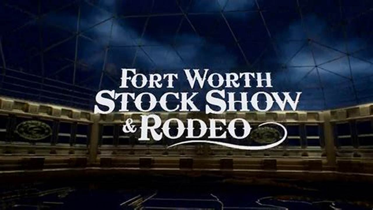 Fort Worth Stock Show 2024