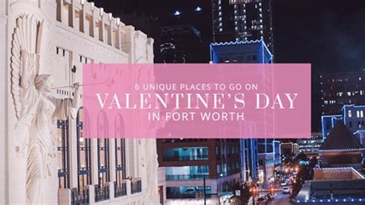 Fort Worth Valentines Day 2024