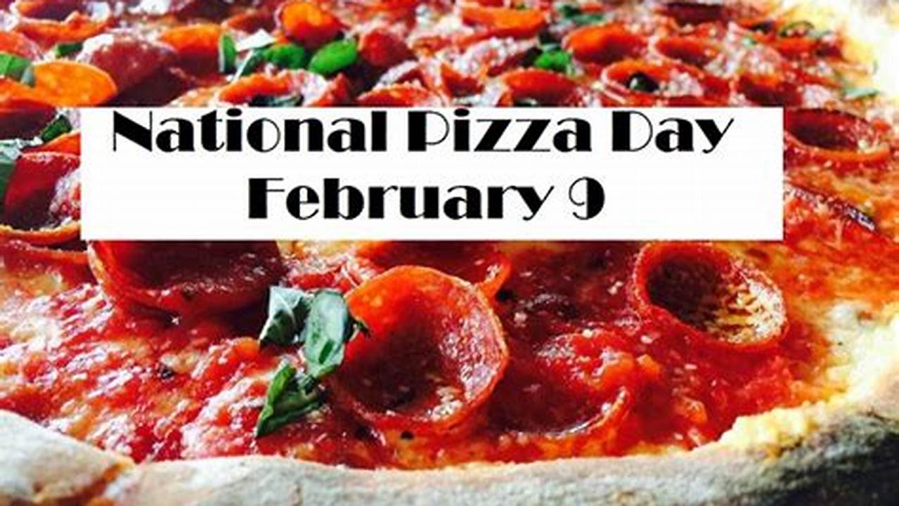Friday, February 9, Is National Pizza Day, And If You&#039;re Celebrating, The Only Way To Do So Is With A Freshly Baked Pie Or Slice., 2024