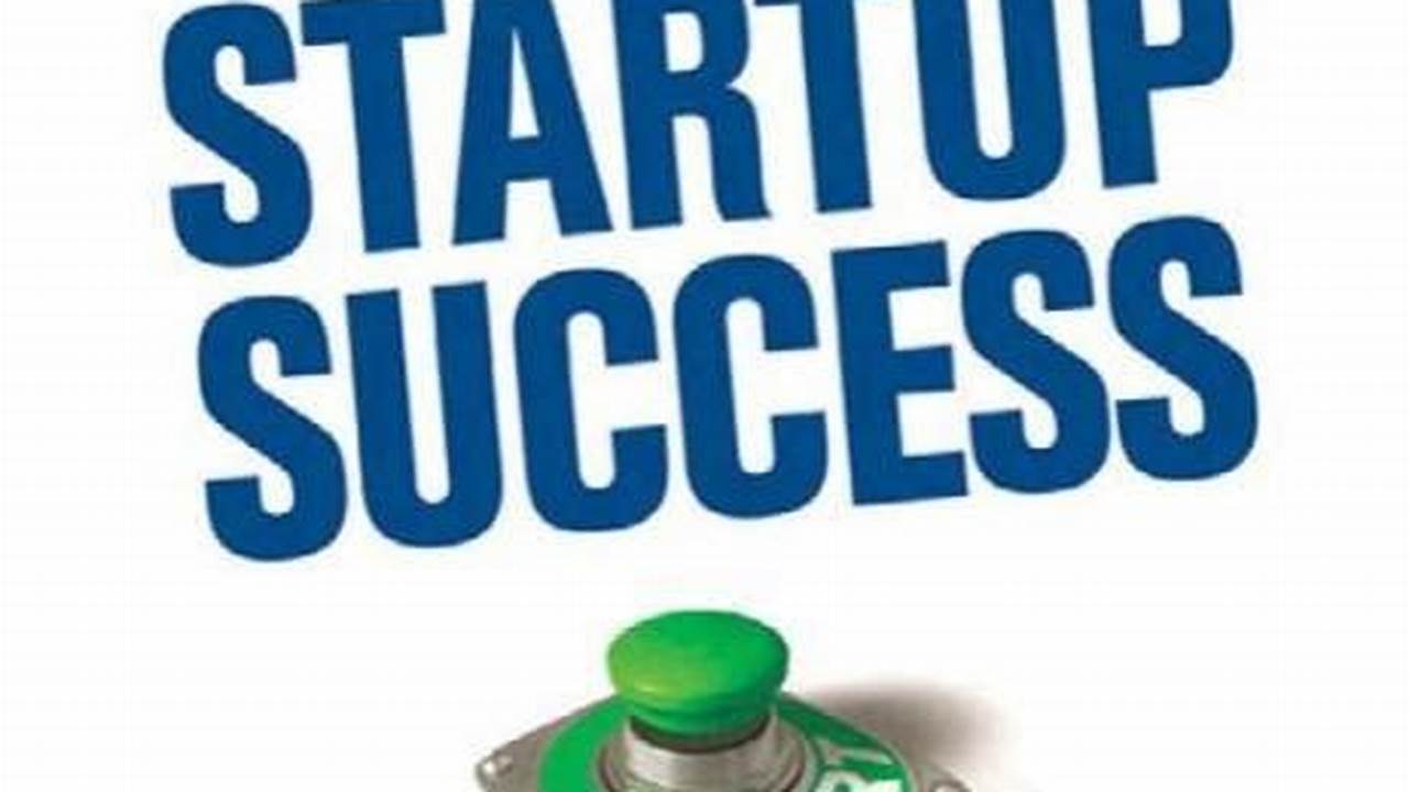 Tips Sukses Berwirausaha: Kisah Inspiratif Dari Startup to Success