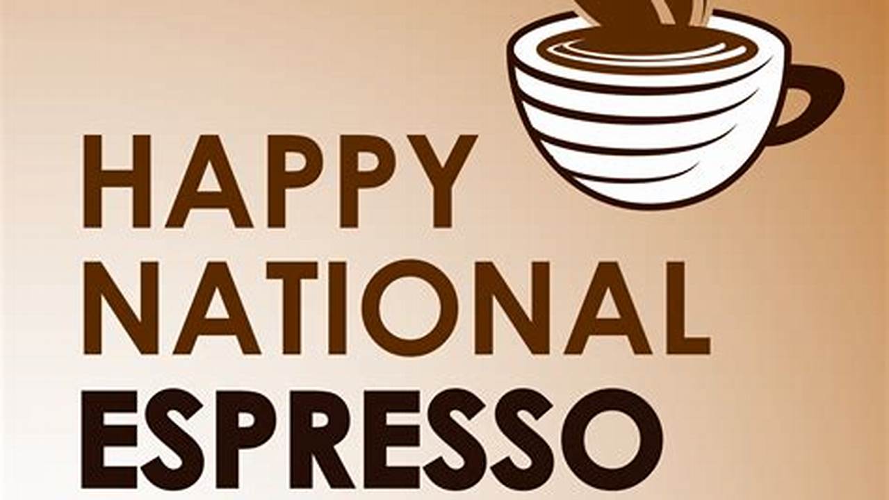 Get Ready To Celebrate National Espresso Day On November 23Rd!, 2024