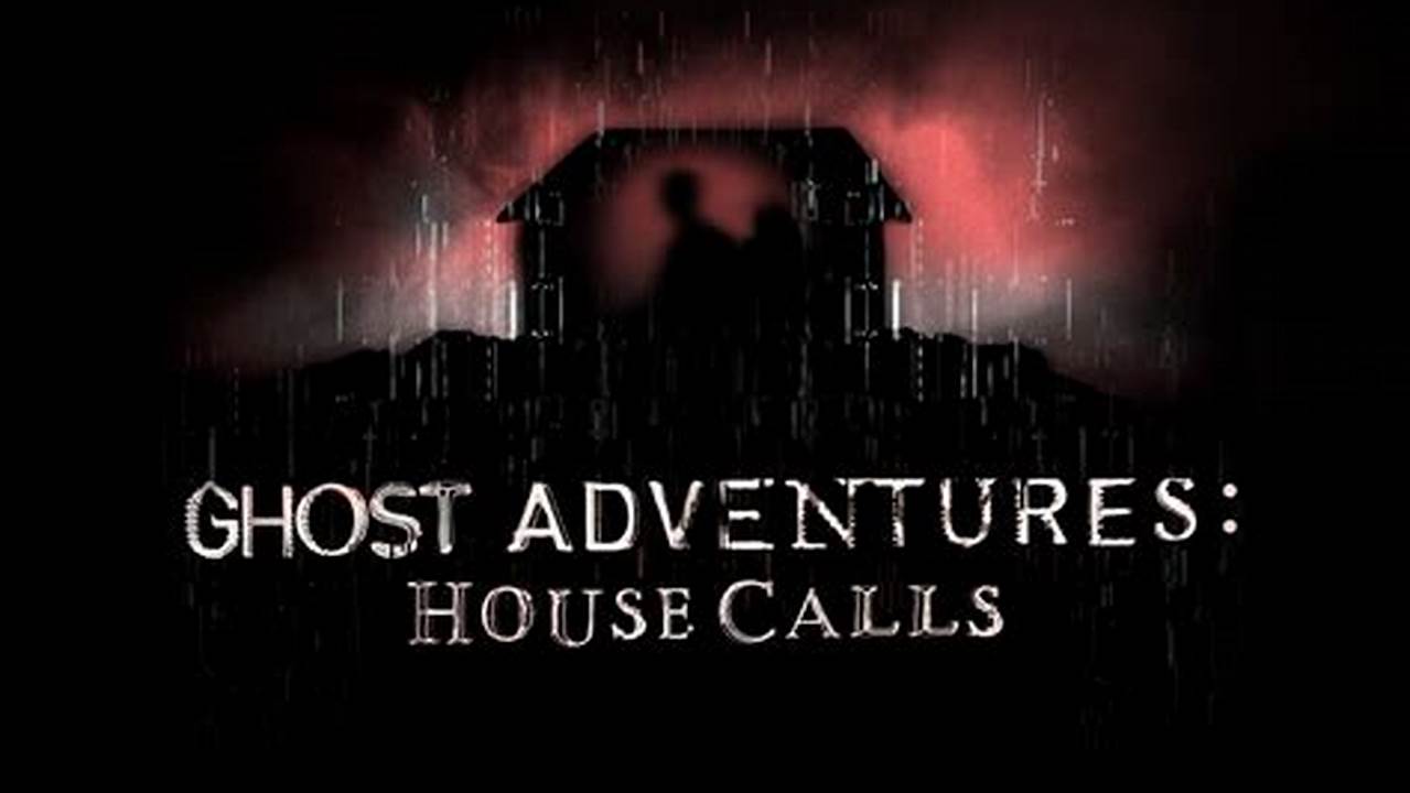 Ghost Adventures House Calls 2024