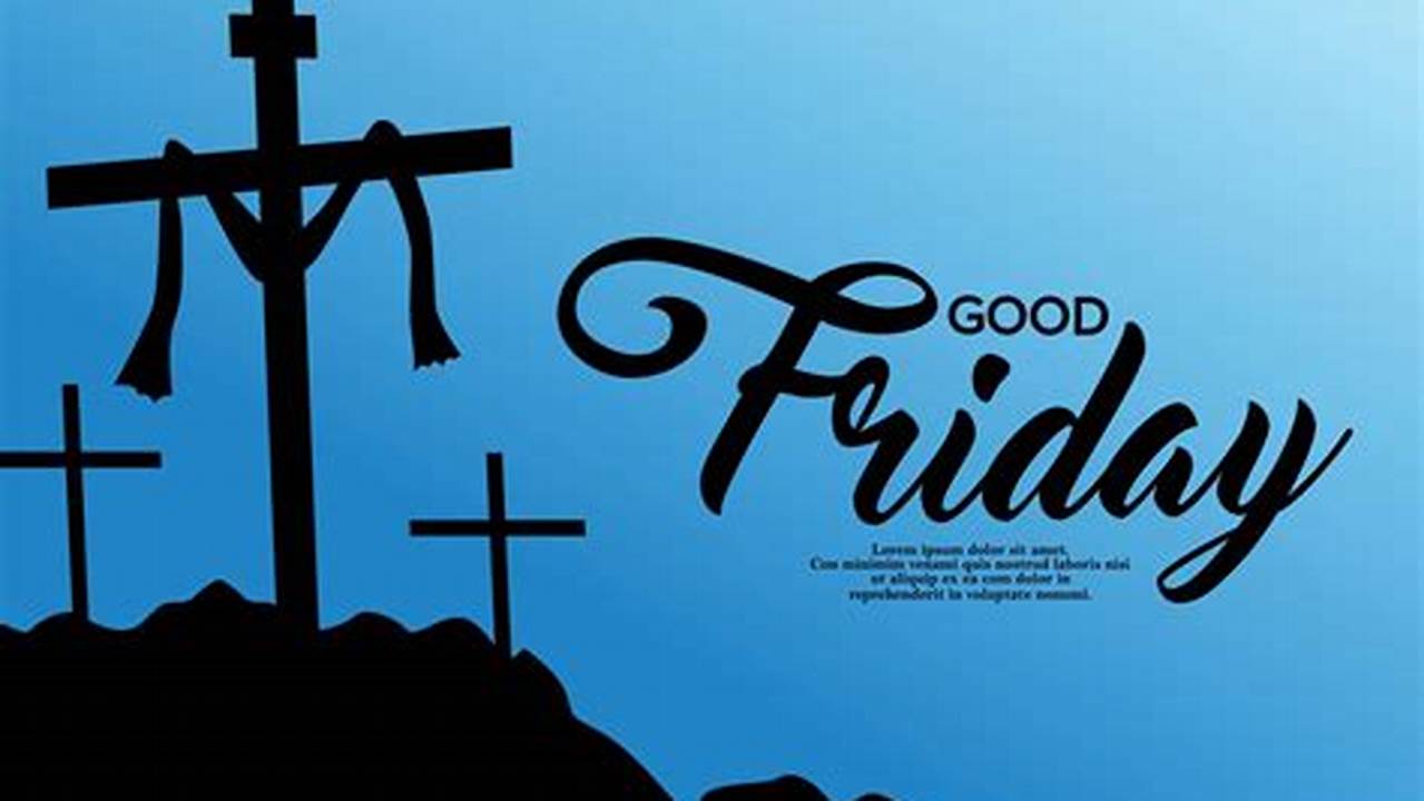Good Friday Is A Christian Holiday Commemorating The Crucifixion Of Jesus And His Death At Calvary., 2024