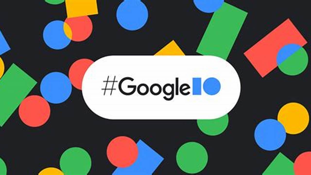 Google I/O 2024 Date Has Been Confirmed, And The Event Has Been Scheduled For May 14, 2024, At 10, 2024