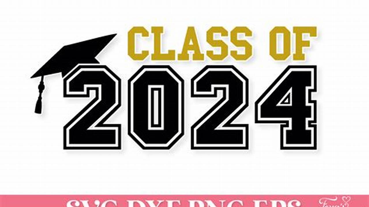 Graduation Senior Class Of 2024 Svg, Eps, Dxf, Png Cut Files., 2024