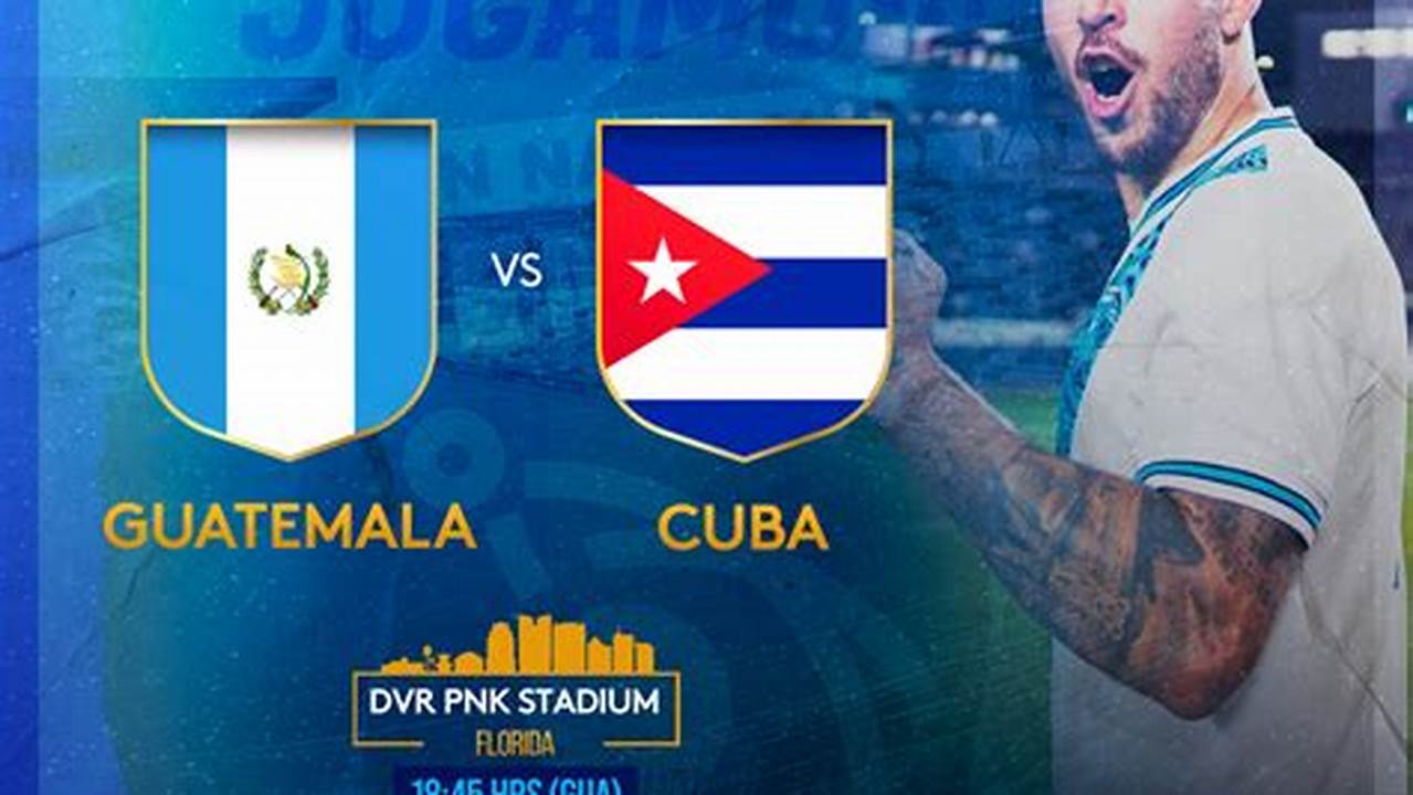 Guatemala Vs Cuba Tickets 2024