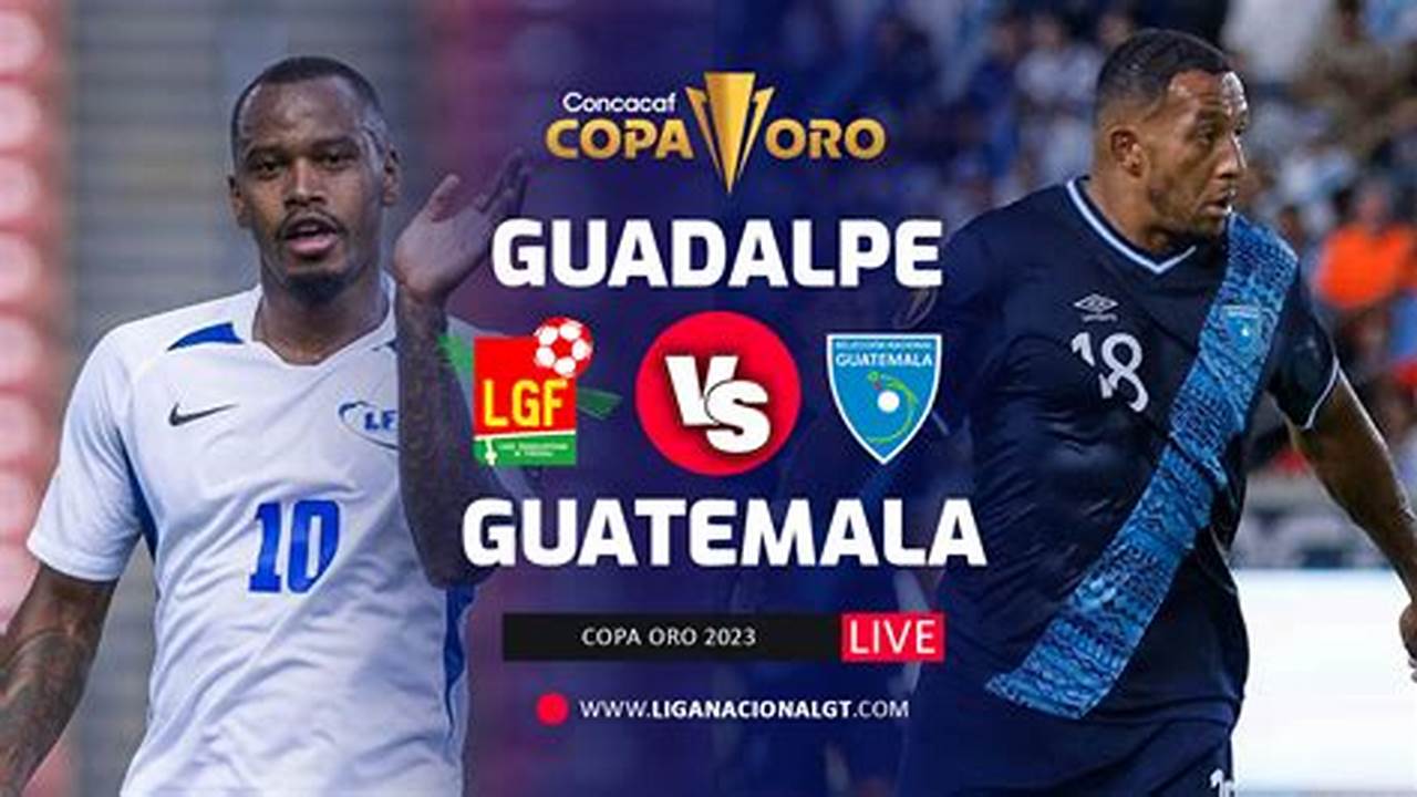 Guatemala Vs Guadalupe 2024 Live