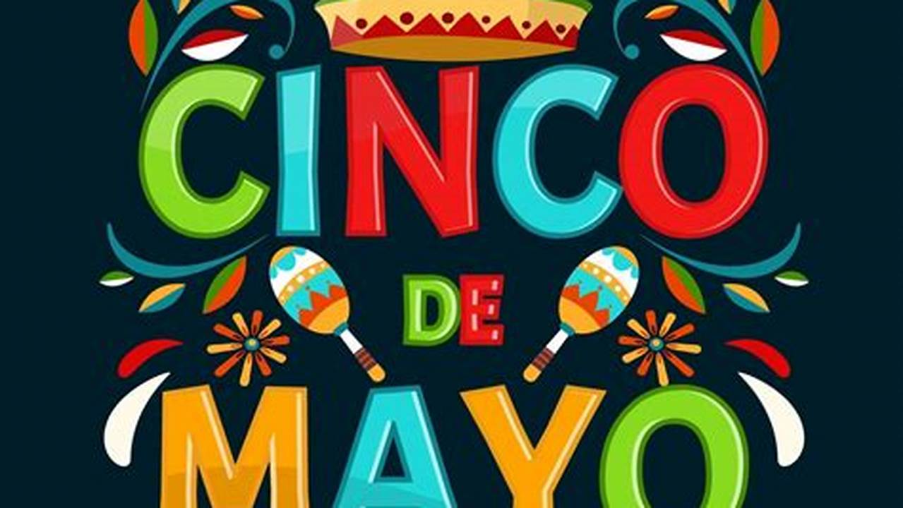 Happy Cinco De Mayo 2024 Date And Time