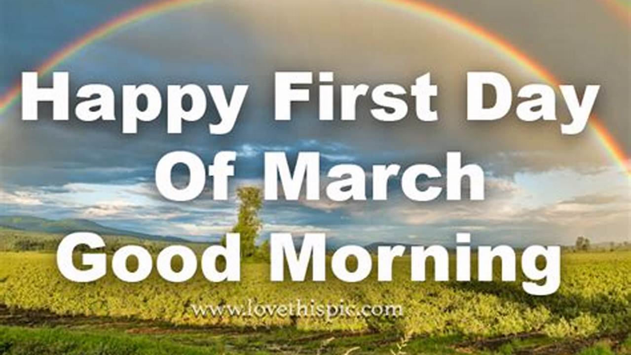 Happy First Day Of March., 2024