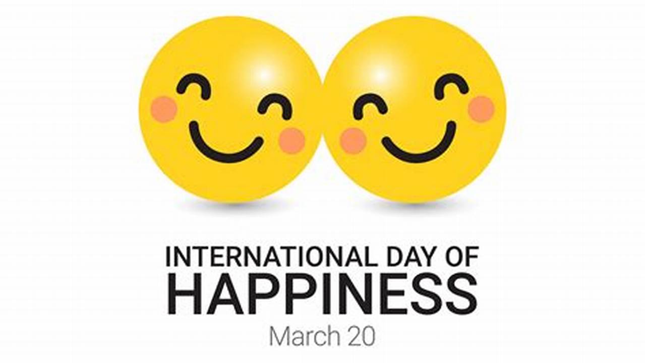 Happy International Day Of Happiness 2024., 2024