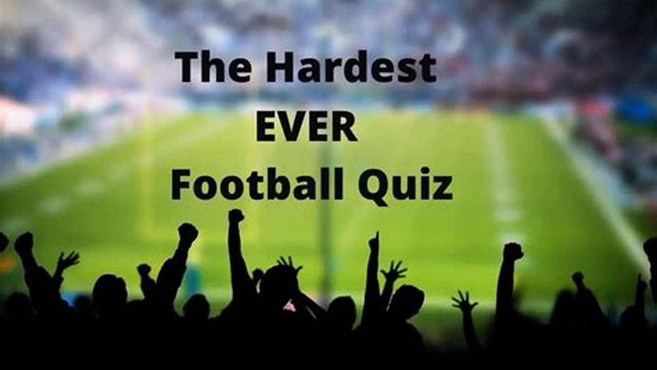 Hard Football Quiz 2024