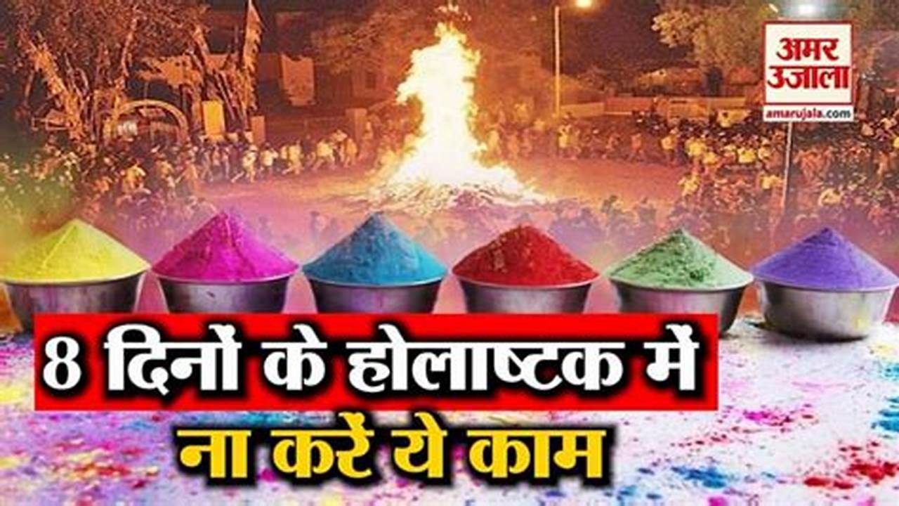 Holashtak Is The Time, Which Begins Eight Day Prior To The Holi Festival., 2024