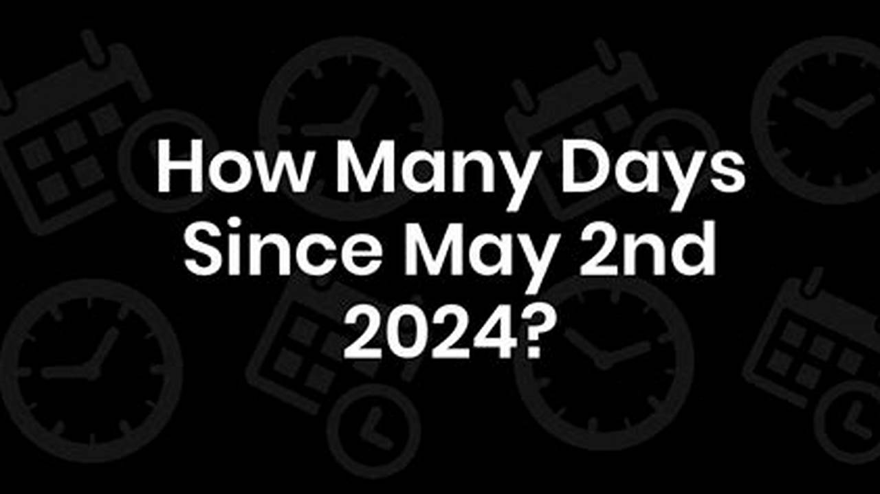 How Many Days Till May 22 2024