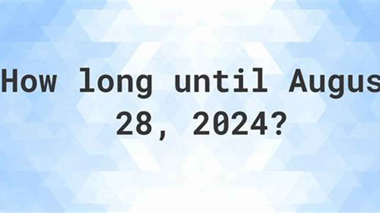 How Many Days Until 1St August 2024., 2024