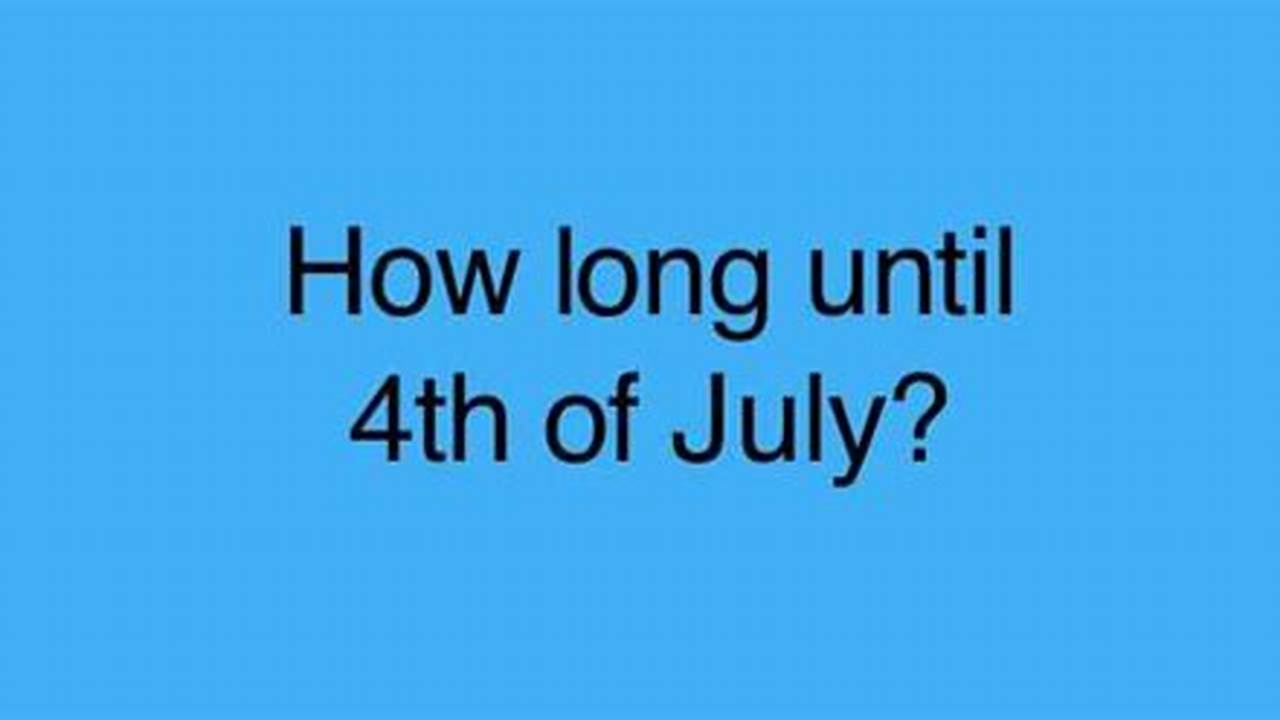 How Many Days Until 4 July 2024 Election
