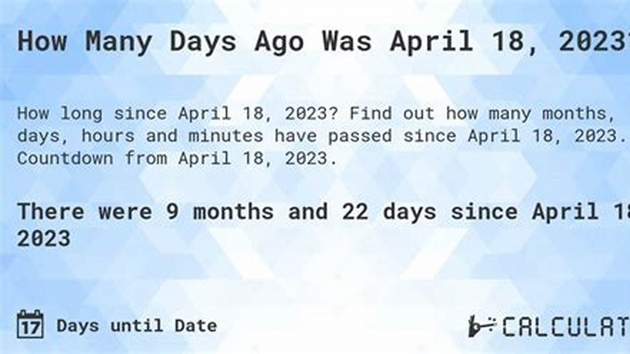 How Many Days Until April 18, 2023 Calculate, It Falls In Week 16 Of The Year And In Q2 (Quarter)., 2024