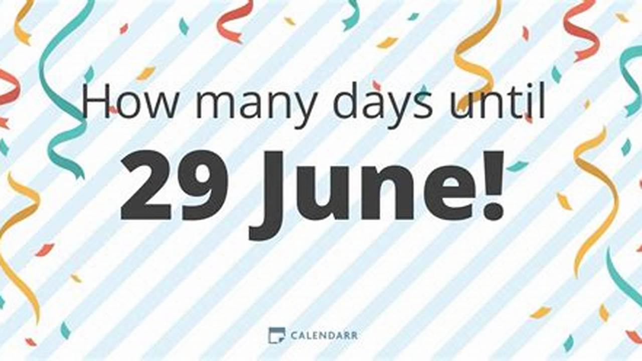 How Many Days Until June 29 2024 Calendar Year