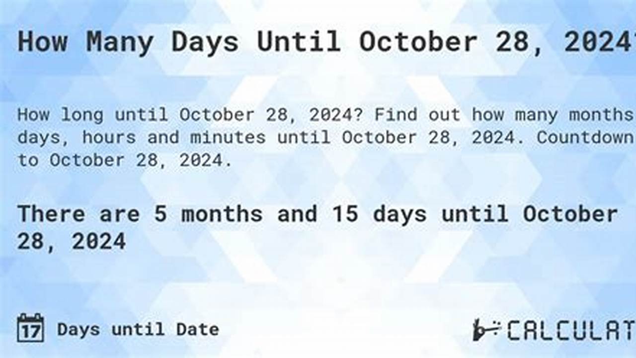 How Many Days Until October 28 2024