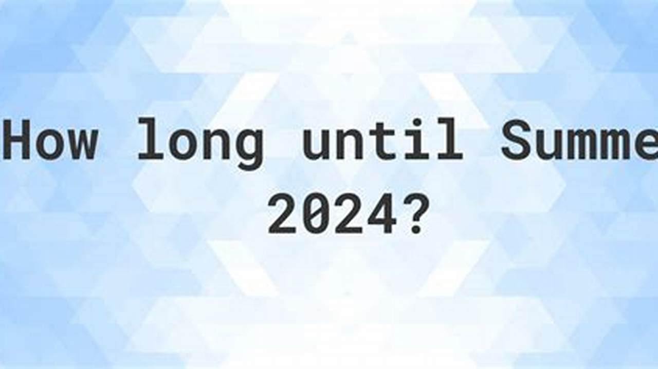 How Many Days Until Summer?, 2024