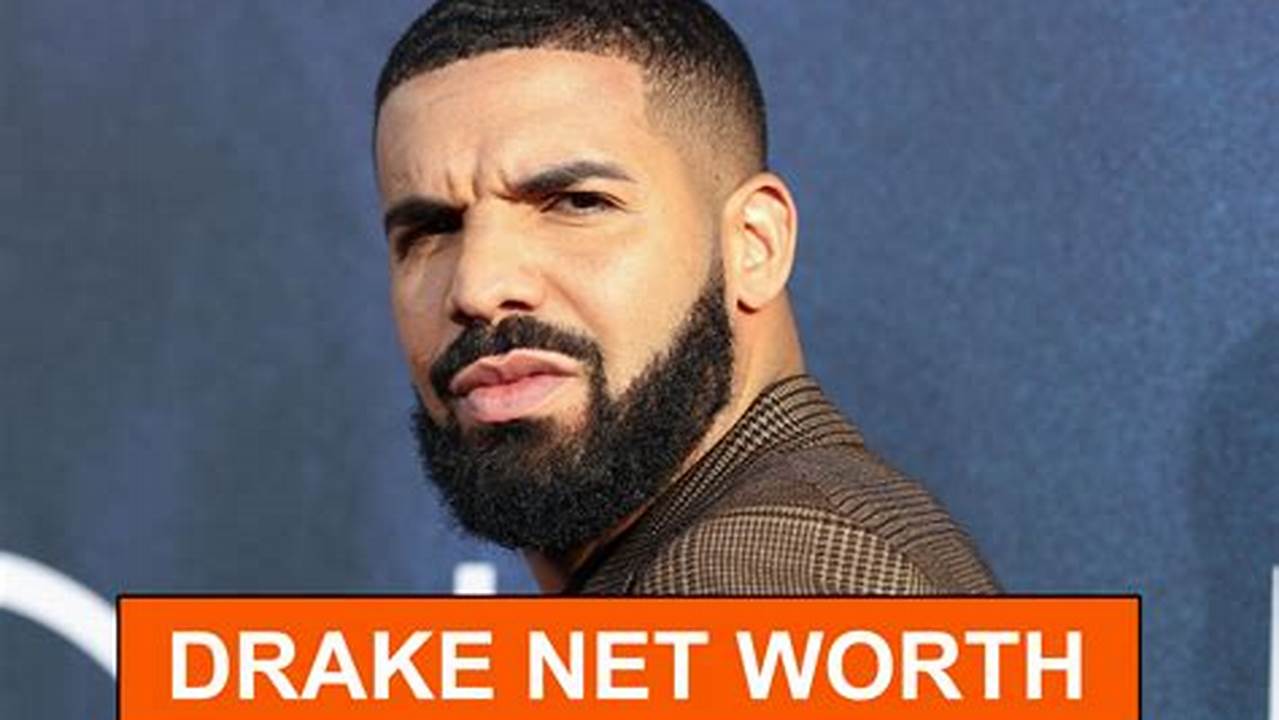 How Much Is Drake Worth 2024