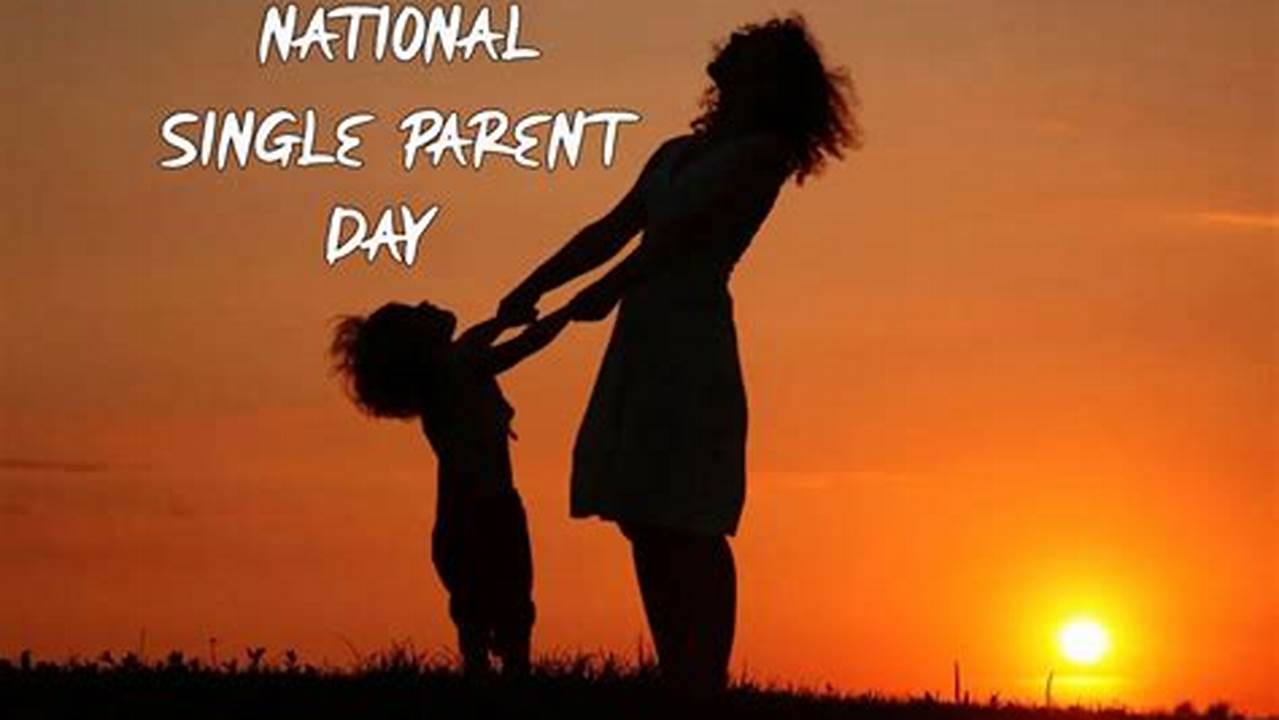 How To Celebrate National Single Parent., 2024