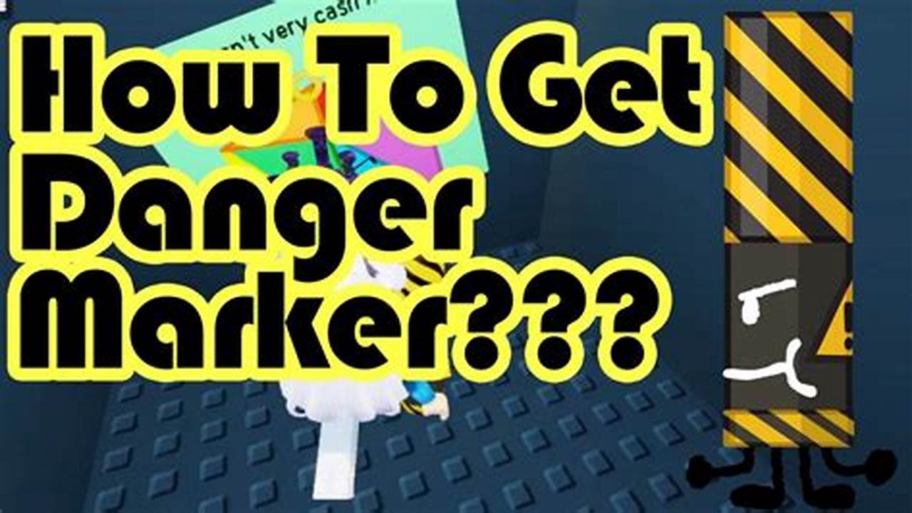 How To Get Danger Marker 2024