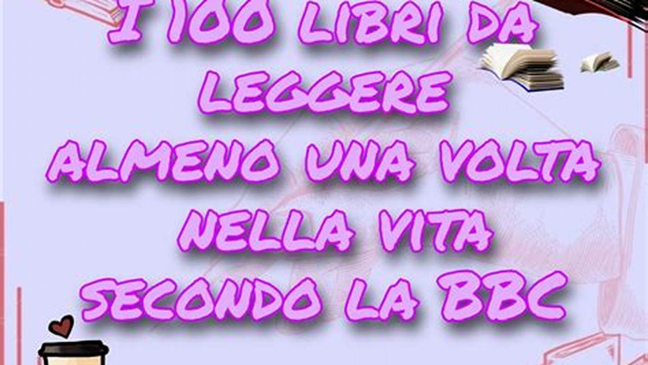 I 100 Libri Da Leggere Almeno Una Volta Nella Vita